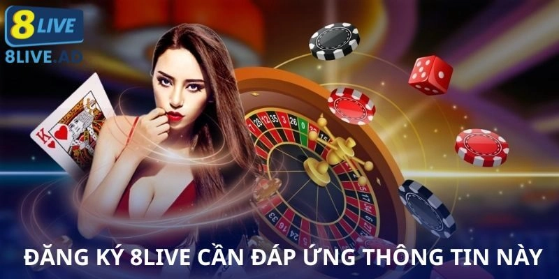 Đăng ký 8Live cần đáp ứng thông tin này