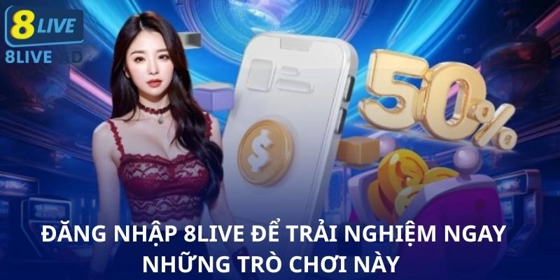 Đăng nhập 8Live để trải nghiệm ngay những trò chơi này Đăng nhập 8Live để trải nghiệm ngay những trò chơi này
