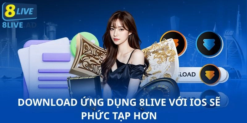 Download ứng dụng 8Live với iOS sẽ phức tạp hơn