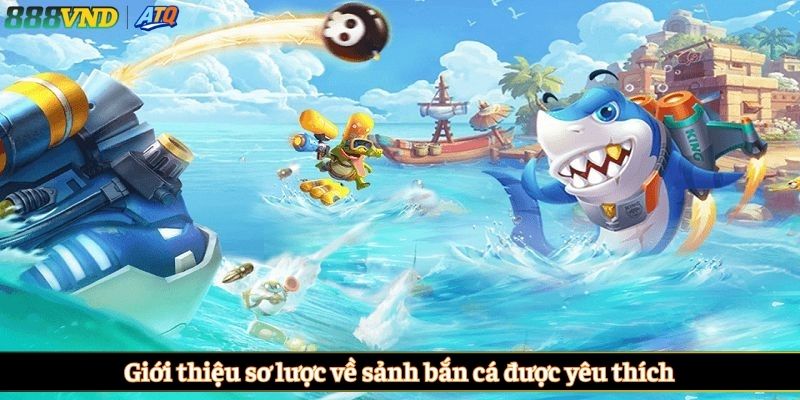 Giới thiệu sơ lược về sảnh bắn cá được yêu thích